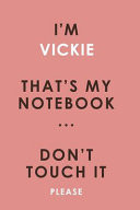 I'm VICKIE That's My Notebook Don't Touch It Please Customized Pink Notebook / Journal 6x9 Ruled Lined 120 Pages School Degree Student Graduation University VICKIE's Personalized Name Quotes Diaries Pad Blotter Birthday Gift Business Office
