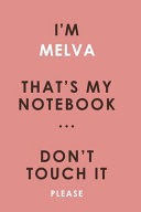 I'm MELVA That's My Notebook Don't Touch It Please Customized Pink Notebook / Journal 6x9 Ruled Lined 120 Pages School Degree Student Graduation University MELVA's Personalized Name Quotes Diaries Pad Blotter Birthday Gift Business Office