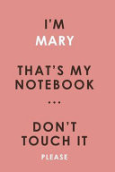 I'm MARY That's My Notebook Don't Touch It Please Customized Pink Notebook / Journal 6x9 Ruled Lined 120 Pages School Degree Student Graduation University MARY's Personalized Name Quotes Diaries Pad Blotter Birthday Gift Business Office
