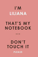I'm LILIANA That's My Notebook Don't Touch It Please Customized Pink Notebook / Journal 6x9 Ruled Lined 120 Pages School Degree Student Graduation University LILIANA's Personalized Name Quotes Diaries Pad Blotter Birthday Gift Business Office