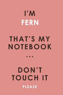 I'm FERN That's My Notebook Don't Touch It Please Customized Pink Notebook / Journal 6x9 Ruled Lined 120 Pages School Degree Student Graduation University FERN's Personalized Name Quotes Diaries Pad Blotter Birthday Gift Business Office