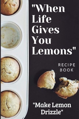 When Life Gives You Lemons - Cooking Recipe Book - Baking Recipe Book to Write In 150 Page Paperback - Recipe Books to Write in - 6 X 9 Inch Cooking Journal