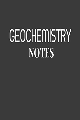 Geochemistry Notes : Great Notebook Gift Idea: Blank Composition Notebook to Write In for Notes, To Do Lists, Notepad, Journal, Best Gift for ... 120 pages, 6" x 9", Soft Cover, Matte Finish