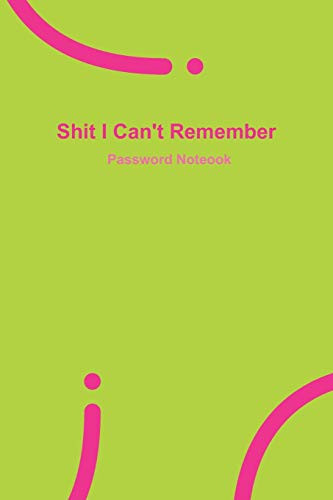 Shit I Can't Remember Green Password Book, Password Log Book and Internet Password Organizer, 120 Pages, Small 6" X 9"