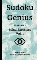 Sudoku Genius Mind Exercises Volume 1 Leadore, Idaho State of Mind Collection