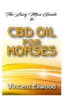 The Lazy Man Guide to CBD Oil for Horses All You Need to Know about How CBD Oil Is One of Effective Remedies to Rid Your Horse of Different Life Threatening Ailments!