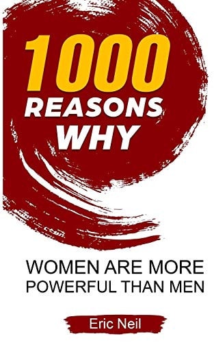 1000 Reasons Why Women Are More Powerful Than Men