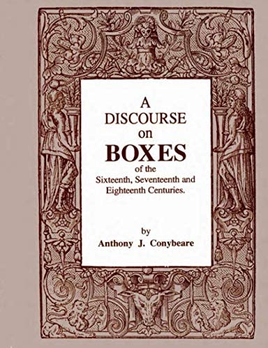 A Discourse on Boxes of the Sixteenth, Seventeenth and Eighteenth Centuries