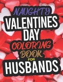 Naughty Valentines Day Coloring Book For Husbands A Funny Adult Valentines Day Coloring Book For Husbands