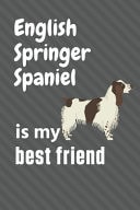 English Springer Spaniel Is My Best Friend For English Springer Spaniel Dog Fans