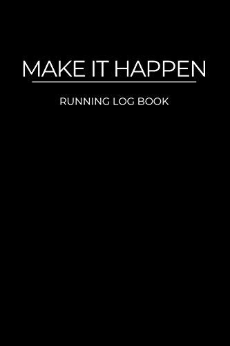 Make It Happen Running Training Log Book & Run Workout Journal - Record Goals, Statistics, Race, Distance, Time, Weight, Calories, Heart Rate - for Beginner, Runner, Jogger