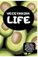 Vegetarian Life - 100 Silly Things That Vegetarians and Vegans Are Tired of Hearing Funny and Unique Gift Idea for Plant Based Eaters on Birthday Christmas Or Retirement -