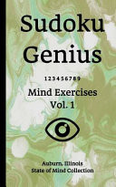 Sudoku Genius Mind Exercises Volume 1 Auburn, Illinois State of Mind Collection