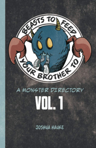 Beasts To Feed Your Brother To: A Monster Directory