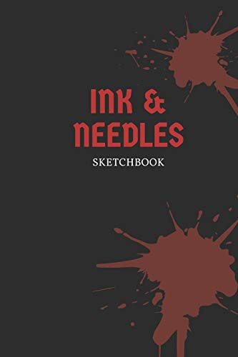 Ink & Needles Sketchbook Drawing Sketch Pad For Tattoo, Henna Artists & Designs 200 Pages (6x9) Logbook With Placement Sections, Details Sections, Notes, and Drawing Area For Designs, Doodling, & Sketching