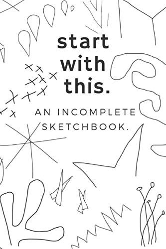 Start with This An Incomplete Sketchbook