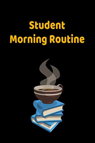 Student Morning Routine: Students Lined Notebook, Journal, Organizer, Diary, Composition Notebook, Gifts for Students Student Morning Routine Notebook 6x9 Inch, 120 Page