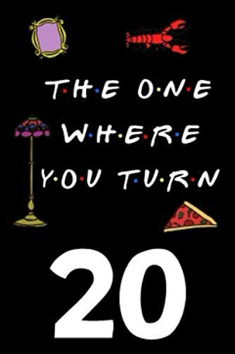 The One Where You Turn 20: Friends TV Show Inspired 110-Page Blank Lined Journal Birthday Gift for Twenty Year Old