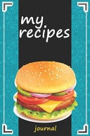 My Recipes Blank Recipe Book to Write In: Collect the Recipes You Love in Your Own Custom Cookbook