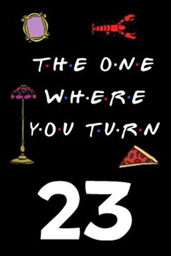 The One Where You Turn 23: Friends TV Show Inspired 110-Page Blank Lined Journal Birthday Gift for Twenty-three Year Old