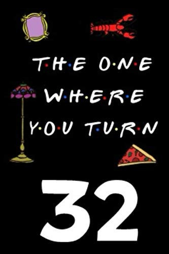 The One Where You Turn 32: Friends TV Show Inspired 110-Page Blank Lined Journal Birthday Gift for Thirty-two Year Old
