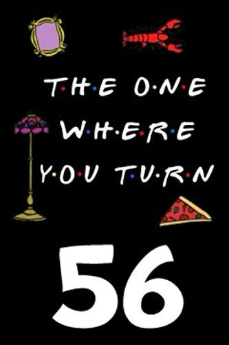The One Where You Turn 56: Friends TV Show Inspired 110-Page Blank Lined Journal Birthday Gift for Fifty-six Year Old