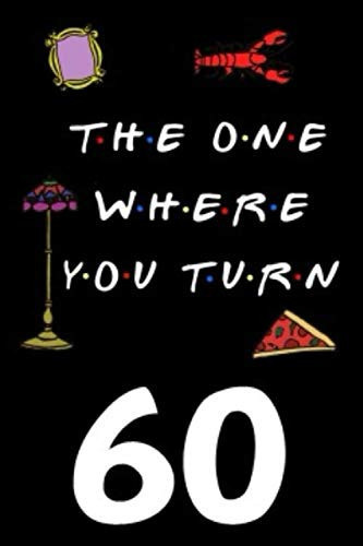The One Where You Turn 60: Friends TV Show Inspired 110-Page Blank Lined Journal Birthday Gift for Sixty Year Old