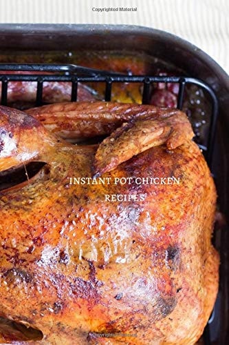 Instant Pot Chicken recipes: Blank Recipe Book to Write Personal Meals, Cooking Plans, Collect Your Best Recipes, Recipe Organizer, Blank Recipe Book ... Love in Your Own Custom Personalized Cookbook