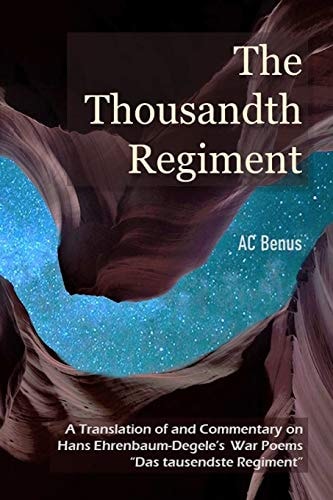 The Thousandth Regiment: A Translation of and Commentary on Hans Ehrenbaum-Degele's War Poems "Das Tausendste Regiment"