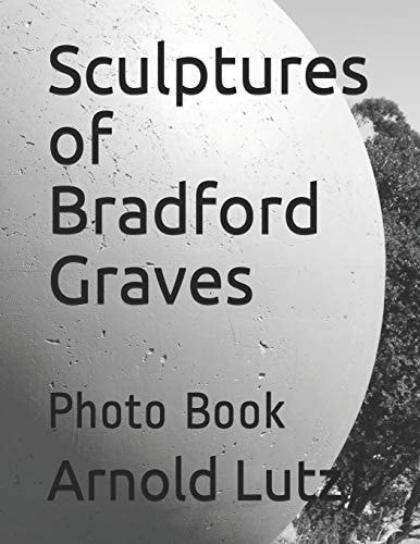 The Sculptures of Bradford Graves Photo Book