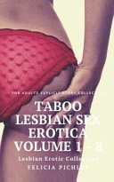 Taboo Lesbian Sex Erotica Volume 1 - 8 Lesbian Erotic Collection: For Adults Explicit Story Collection
