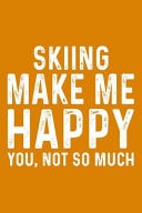 Skiing Make Me Happy You, Not So Much