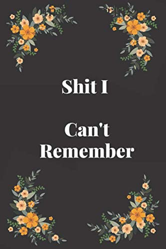 Shit i Can't Remember: An Organizer for All Your Passwords and Shit