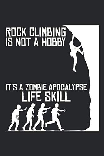 Rock Climbing Is Not A Hobby It's A Zombie Apocalypse Life Skill: 6x9 Zoll ca. DIN A5 Klettern Notizheft kariert | 120 Seiten kariertes Klettern ... | Eine tolles Geschenk für Ihre Liebsten.