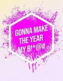 I'm Gonna Make the Year My B!*@# Inspirational Quote Workout Log Book and Habit Tracker