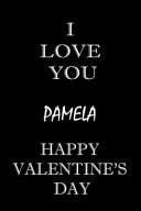 I Love You Pamela Happy Valentine's Day Composition Notebook: Valentine's Day Gift for an Happy Valentine Day Gratitude Your Lover