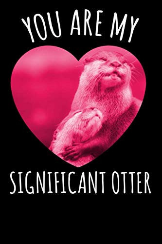 You Are My Significant Otter. Lined Notebook Funny Valentines Day Gift Ideas