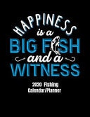 Happiness Is a Big Fish and a Witness 2020 Fishing Calendar/Planner Funny Fishing Cover for 12 Month Calendar/planner. Monthly and Weekly 2020 Calendar and Planner