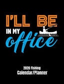 I'll Be in My Office 2020 Calendar/planner Funny Fishing Cover for 12 Month Calendar/planner. Monthly and Weekly 2020 Calendar and Planner
