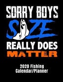 Sorry Boys Size Really Does Matter 2020 Fishing Calendar/planner Funny Fishing Cover for 12 Month Calendar/planner. Monthly and Weekly 2020 Calendar and Planner