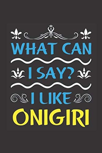 What Can I Say? I Like Onigiri Funny Lined Journal Notebook for Food Lovers Who Loves Onigiri