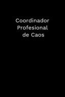 Coordinador Profesional de Caos Cuaderno Con Líneas: Regalo Divertido Para Jefe, Empleado, Compañero de Trabajo, Compañeros de Equipo