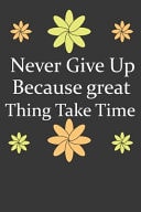 Never Give Up Because Great Things Take Time Goal Setting Planner & Notebook Gift for Men and Women