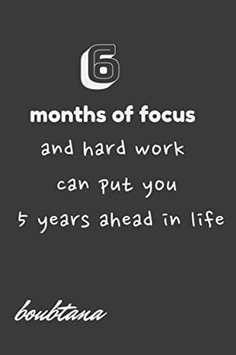 6 months of focus and had work can put you 5 yrears ahead in life: lined notebook quotes motivational office business motivational work, at home, ... Gratitude Journal- 5 Minute Journal- Affi