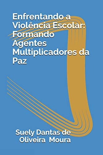 Enfrentando a Violência Escolar Formando Agentes Multiplicadores Da Paz