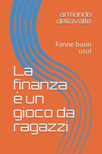 La Finanza è un Gioco Da Ragazzi Fanne Buon Uso!