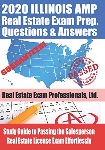 2020 Illinois AMP Real Estate Exam Prep Questions and Answers Study Guide to Passing the Salesperson Real Estate License Exam Effortlessly