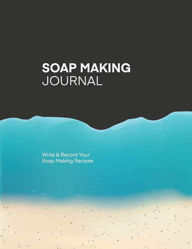 Soap Making Recipes Elegant Soap Making Recipe Journal - Notebook to Writing & Recording Your Homemade Soap Maker Projects. 8. 5 X 11 Book - Splendid Gift for Mom, Women, Girl, Birthday