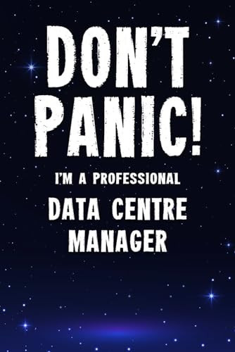 Don't Panic! I'm a Professional Data Centre Manager Customized 100 Page Lined Notebook Journal Gift for a Busy Data Centre Manager: Far Better Than a Throw Away Greeting Card