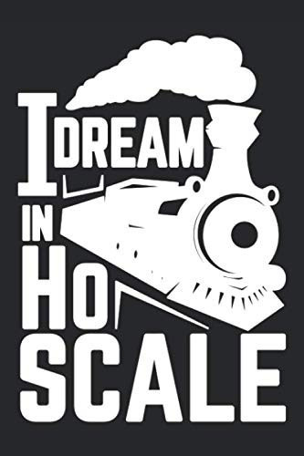 I Dream In H0 Scale: Great Dot Grid Model Train & Railroad Journal I Railway Accessories & Gift Notebook for Steam Locomotive Lover